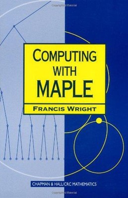 Computing with Maple (Chapman Hall/CRC Mathematics Series), Wright, Francis, Goo