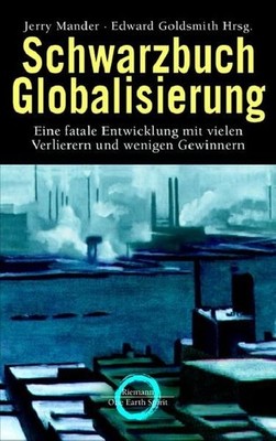 Schwarzbuch Globalisierung. Eine fatale Entwicklung mit vielen Verlieren und wen