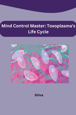 Mind Control Master: Toxoplasma's Life Cycle Shiva