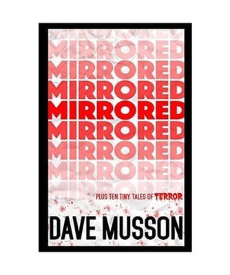Mirrored: Plus Ten Tiny Tales of Terror, Musson, Dave