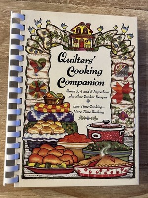 Quilters' Cooking Companion Cookbook: Less Time Cooking, More Time Quilting