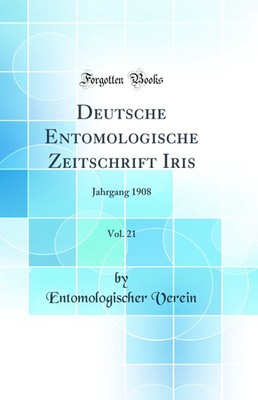 Deutsche Entomologische Zeitschrift Iris, Vol. 21: Jahrgang 1908
