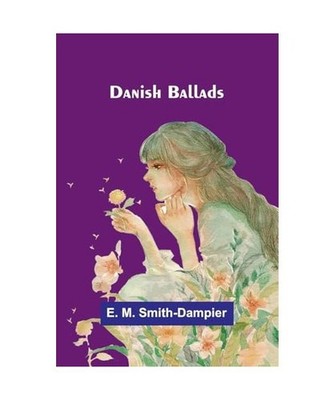 Danish Ballads, Smith-Dampier, E. M.