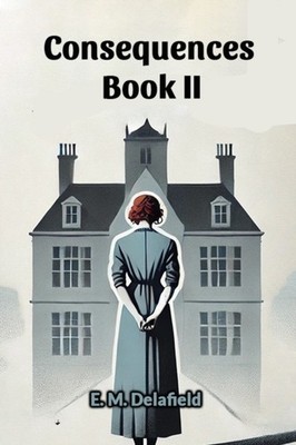 Consequences Book II by E M Delafield PAPERBACK 9789367146446
