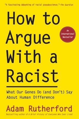 How to Argue With a Racist: What Our Genes Do (and Don t) Say About Human ...