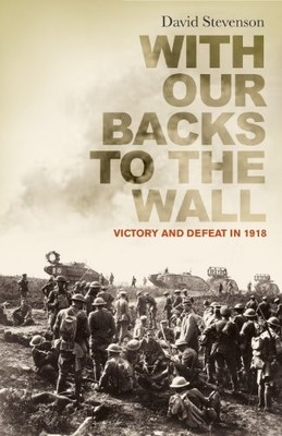 With Our Backs to the Wall: Victory and Defeat in by Stevenson, David 0713998407