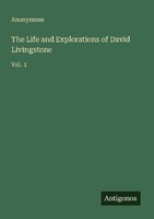 The Life And Explorations Of David Livingstone Anonymous