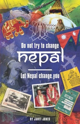  Don t try to change Nepal, let Nepal change you : Life-enhancin