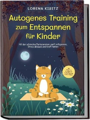 Autogenes Training zum Entspannen für Kinder: Mit den schönsten Fantasiereisen s