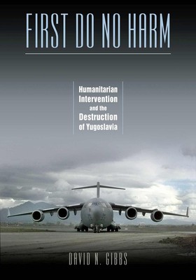 First Do No Harm: Humanitarian Intervention and the Destruction of Yugoslavia by