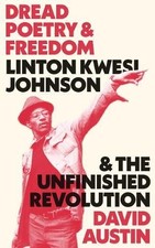 DREAD POETRY AND FREEDOM: LINTON KWESI JOHNSON AND THE By David Austin