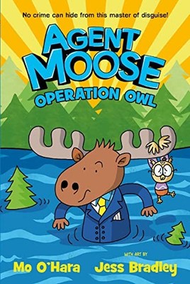 Agent Moose 3: Operation Owl,Mo O'Hara, Jess Bradley