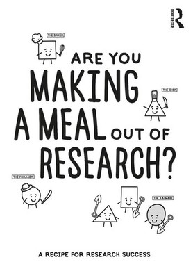 Are You Making a Meal Out of Research?: A Recipe for Research Success by Steve R