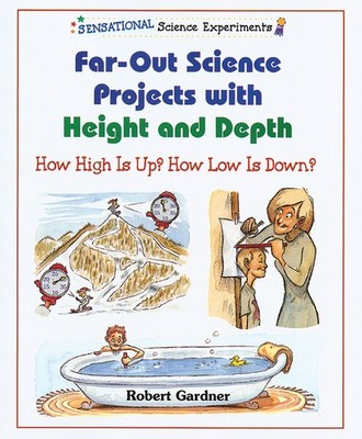 Far-Out Science Projects With Height and Depth: How High Is Up? How Low Is D...