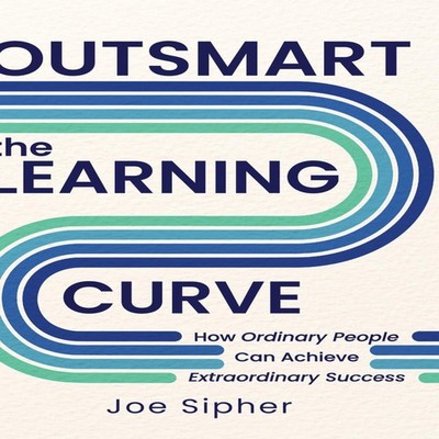 Outsmart the Learning Curve How Ordinary People Can Achieve Extra