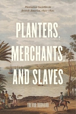 Planters Merchants and Slaves Plantation Societies by Trevor Burnard PAPERBACK