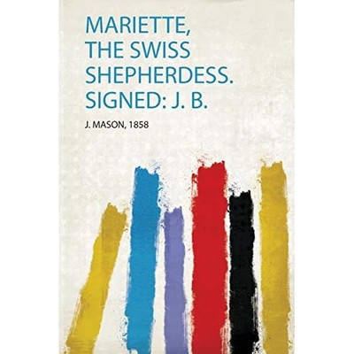 Mariette, the Swiss Shepherdess. Signed : J. B. -  NEW J. Mason 2020