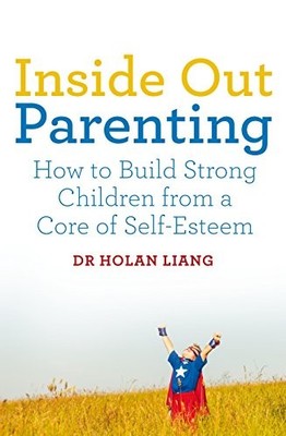 Inside Out Parenting: How to Build Strong Children from a Core of Self-Esteem b