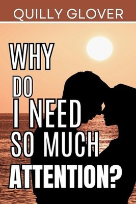 Why do i need so much Attention?: Uncovering the Hidden Drivers of Emotional Nee