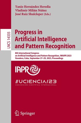 Progress in Artificial Intelligence and Pattern Recognition Yanio Hernández Here