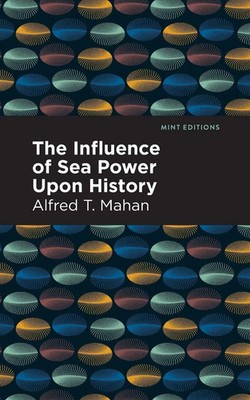 Alfred T. Mahan | The Influence of Sea Power Upon History | Taschenbuch (2021)
