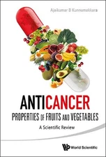 Anticancer Properties Of Fruits And Vegetables: A Scientific Review by Ajaikumar