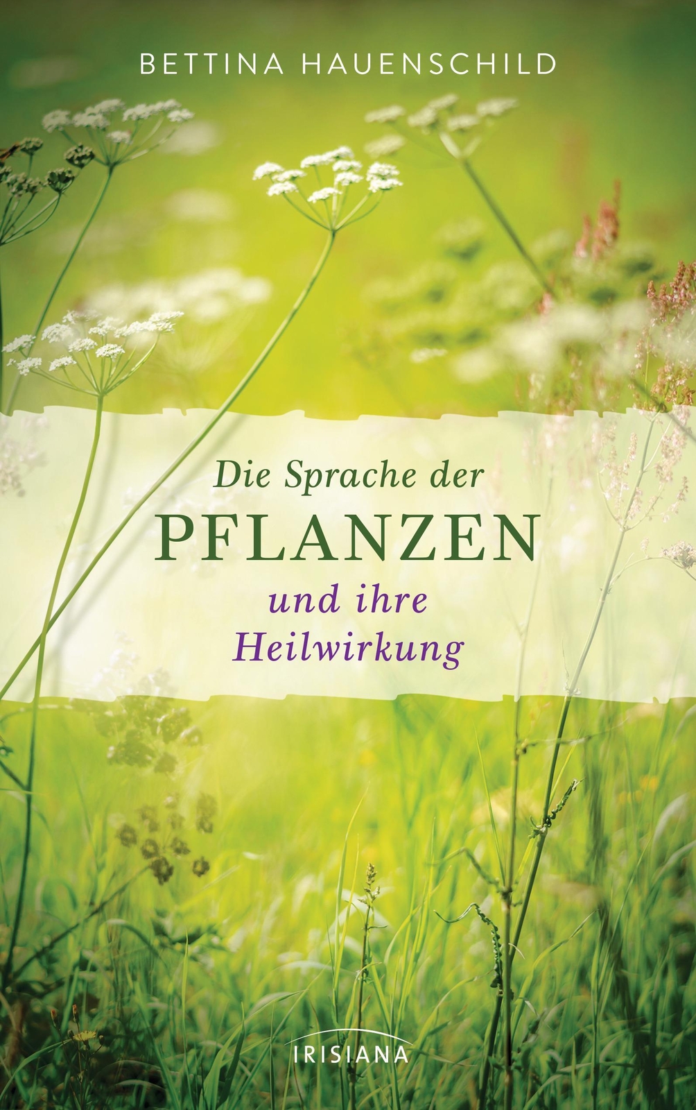 Die Sprache Der Pflanzen Und Ihre Heilwirkung, Bettina Hauenschild