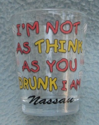 Nassau I'm Not As Think As You Drunk I Am Souvenir Shot Glass SG11 