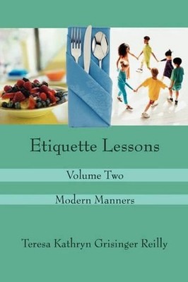 Etiquette Lessons: Volume Two by Teresa Kathryn Grisinger Reilly (English) Paper