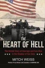 The Heart of Hell: The Untold Story of Courage and Sacrifice in the Shadow of...