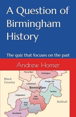 A Question of Birmingham History The Quiz that Focuses  -  NEW ANDREW. HOMER 202