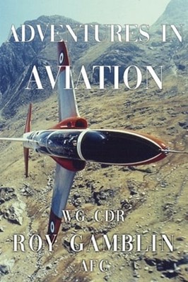 Adventures in Aviation by Wg Cdr Roy Gamblin AFC: New
