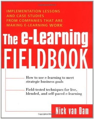 THE E-LEARNING FIELDBOOK : IMPLEMENTATION LESSONS AND CASE By Nick Van Dam