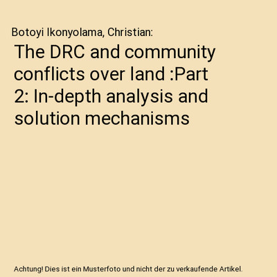 The DRC and community conflicts over land :Part 2: In-depth analysis and solutio