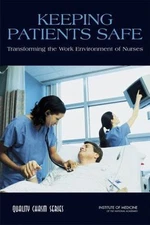 Very Good, Keeping Patients Safe: Transforming the Work Environment of Nurses, I