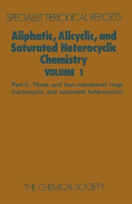Aliphatic, Alicyclic And Saturated Heterocyclic Chemistry: Part Ii