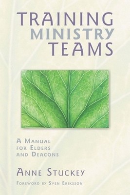 Training Ministry Teams: A Manual for Elders and Deacons; Foreword by Sven Eriks