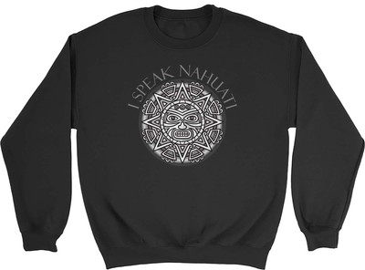I Speak Nahuati Sweatshirt Mens Womens Aztec Civilization Mexica Gift Jumper