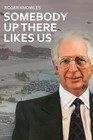 Somebody Up There Likes Us by Roger Knowles (Hardback, 2015)