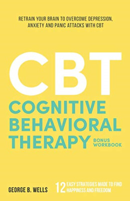 Cognitive Behavioral Therapy: Retrain your Brain to Ove - Paperback NEW Wells, G