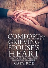 Comfort for the Grieving Spouse's Heart: Hope and Healing After Losing Your Part