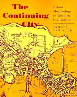 The Continuing City: Urban Morphology in Western Civilization by Vance Jr.