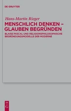 Hans-Martin Rieger Menschlich denken - Glauben begründen (Hardback)