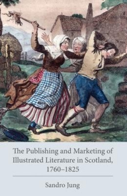 Die Veröffentlichung und Vermarktung illustrierter Literatur in Schottland, 1760-1825