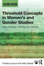 Threshold Concepts in Women’s and Gender Studies: Ways of Seeing, Thinking...