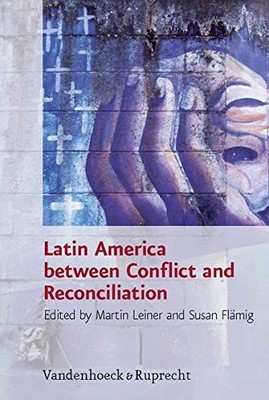 LATIN AMERICA BETWEEN CONFLICT AND RECONCILIATION By Martin Leiner - Hardcover