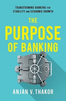 The Purpose of Banking by Anjan V. Thakor - 9780190919535