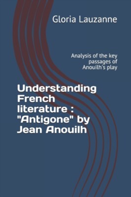 Lauzanne - Französische Literatur Antigone verstehen von Jean Anouil - J555z
