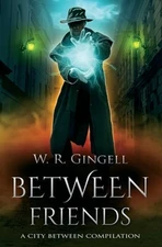 Between Friends by W R Gingell: New