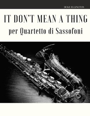 It Don't Mean a Thing per Quartetto di Sassofoni by Giordano Muolo Paperback Boo